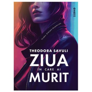 Ziua în care ai murit - Theodora Savuli (SIONO Editura)