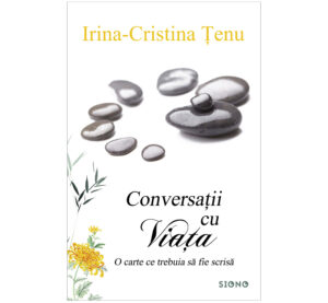 Conversații cu viața - Irina-Cristina Țenu (SIONO Editura)